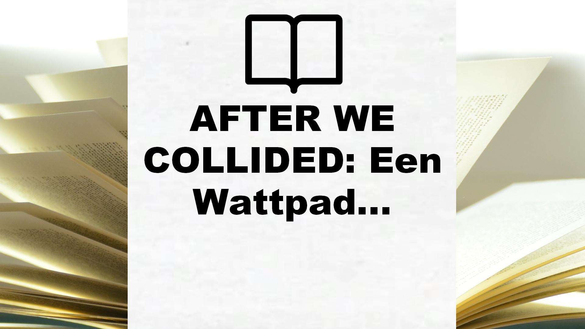 AFTER WE COLLIDED: Een Wattpad-roman – Boekrecensie