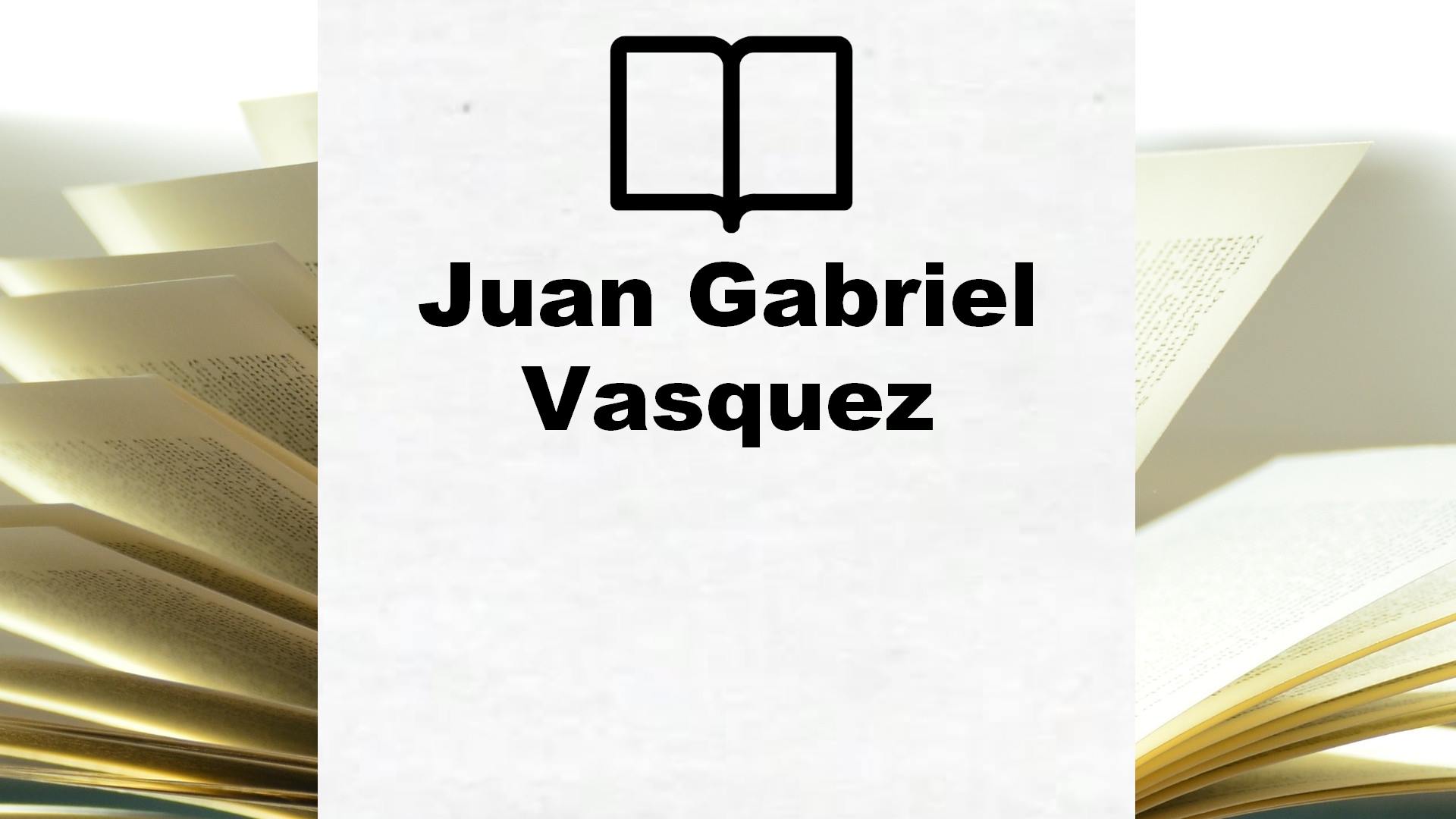 Boeken Juan Gabriel Vasquez