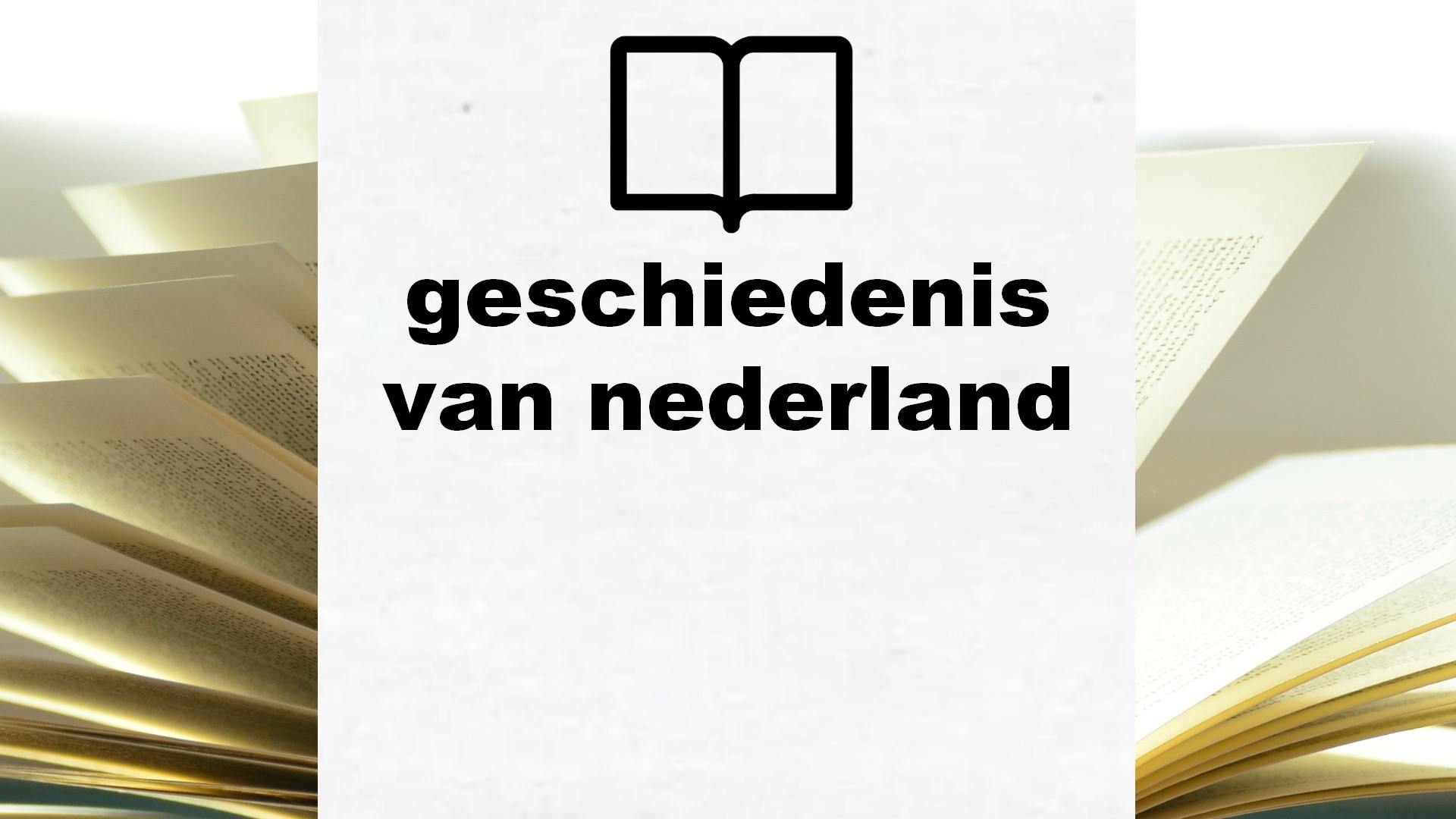 Boeken over geschiedenis van nederland