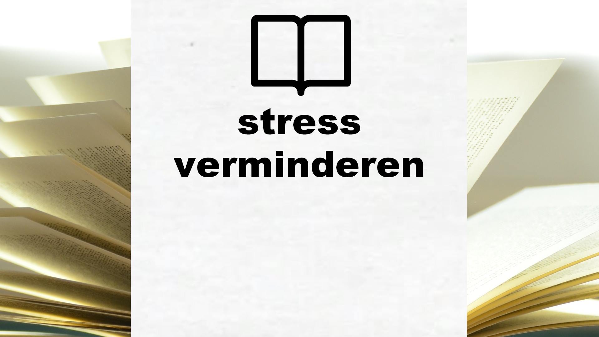 Boeken over stress verminderen