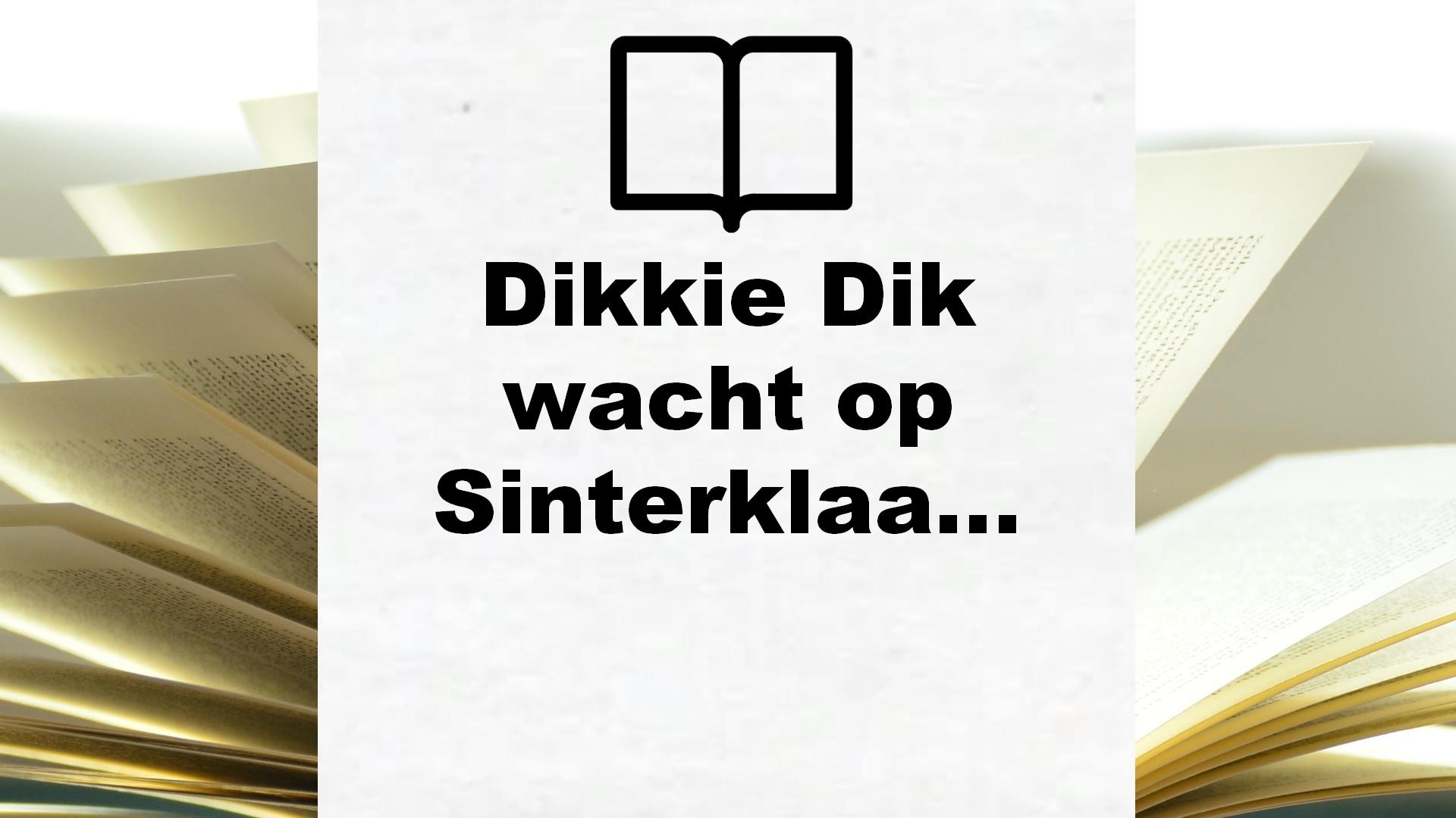 Dikkie Dik wacht op Sinterklaas – Boekrecensie