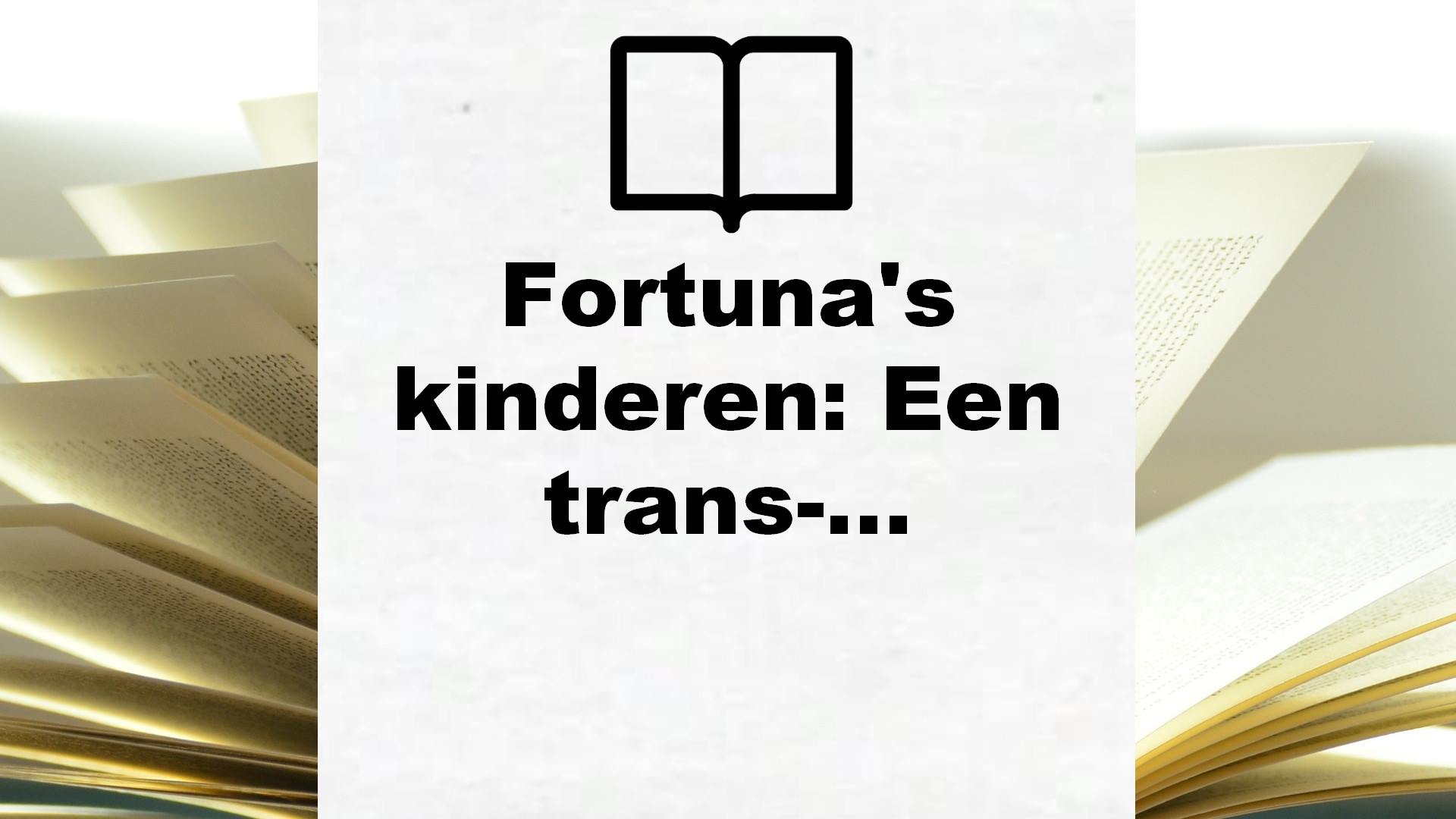 Fortuna’s kinderen: Een trans-Atlantische familiekroniek – Boekrecensie
