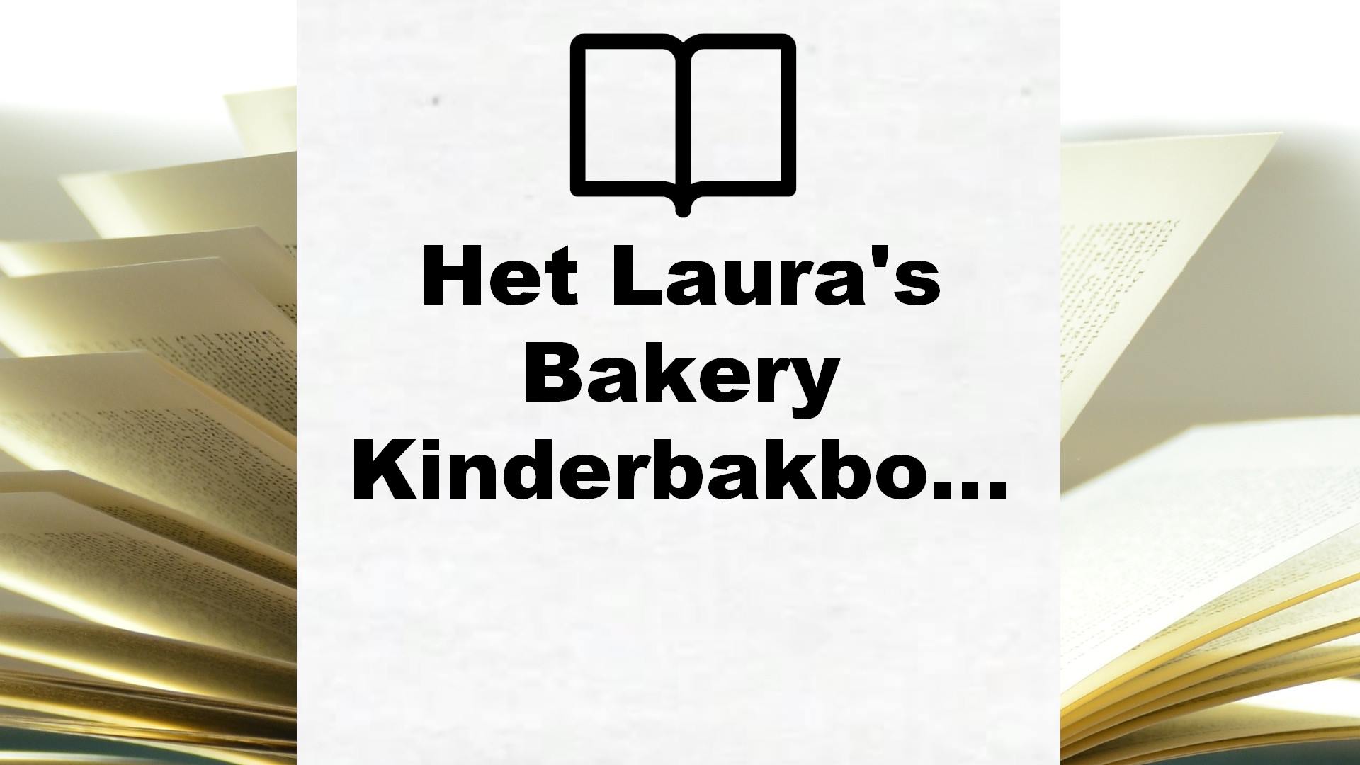 Het Laura’s Bakery Kinderbakboek: 30 stap voor stap recepten voor kinderen – Boekrecensie