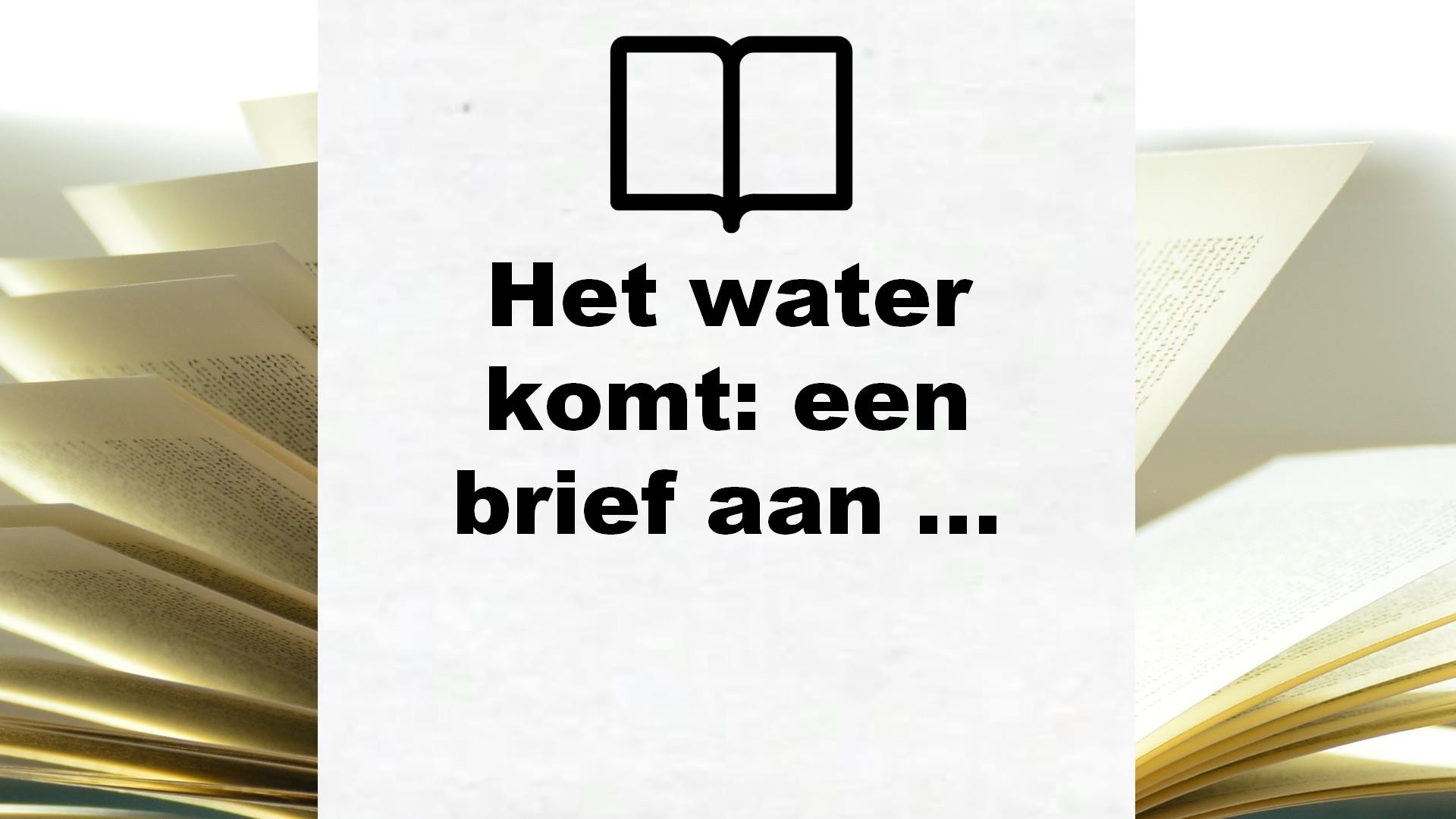 Het water komt: een brief aan alle Nederlanders – Boekrecensie
