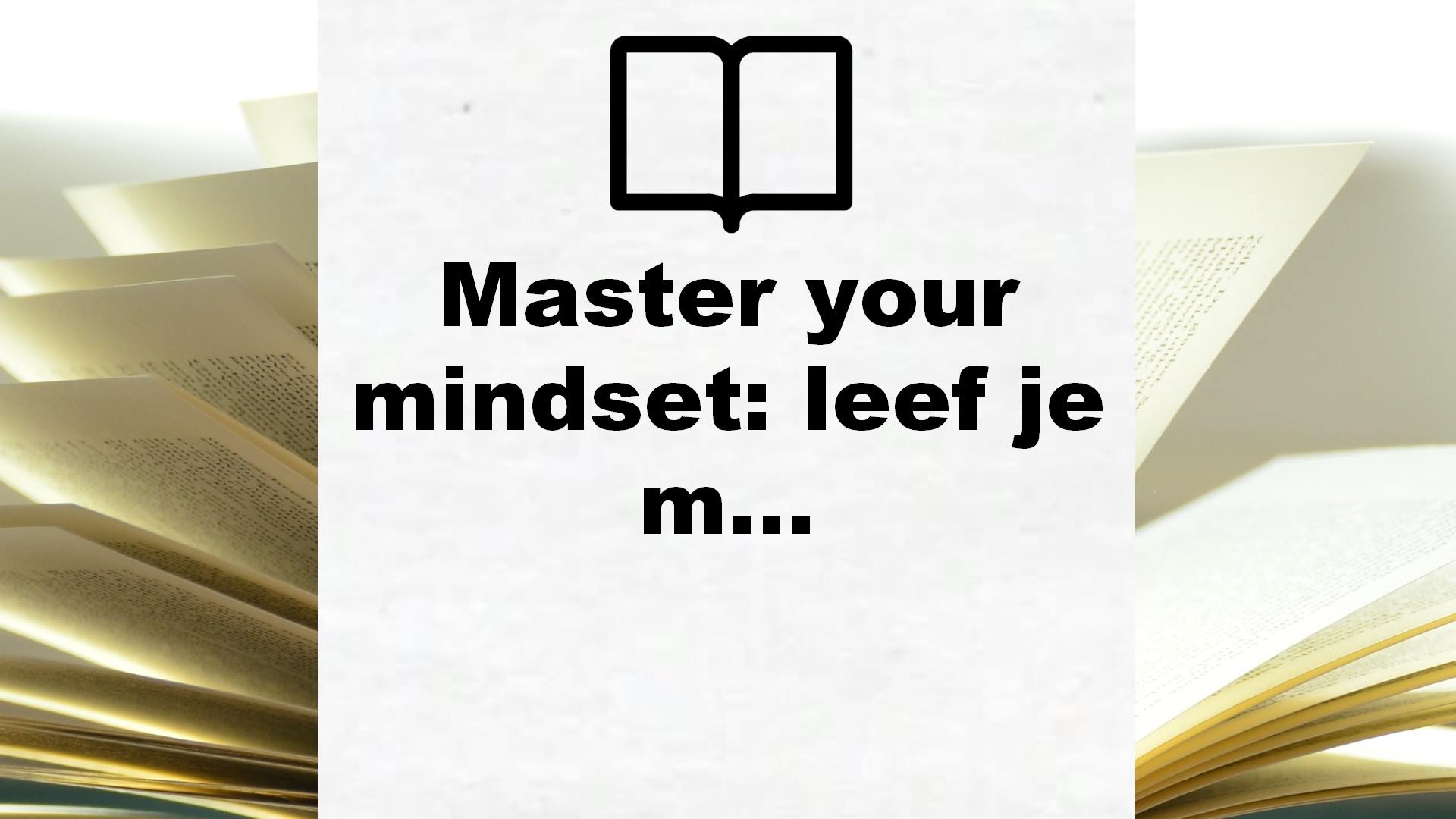 Master your mindset: leef je mooiste leven – Boekrecensie