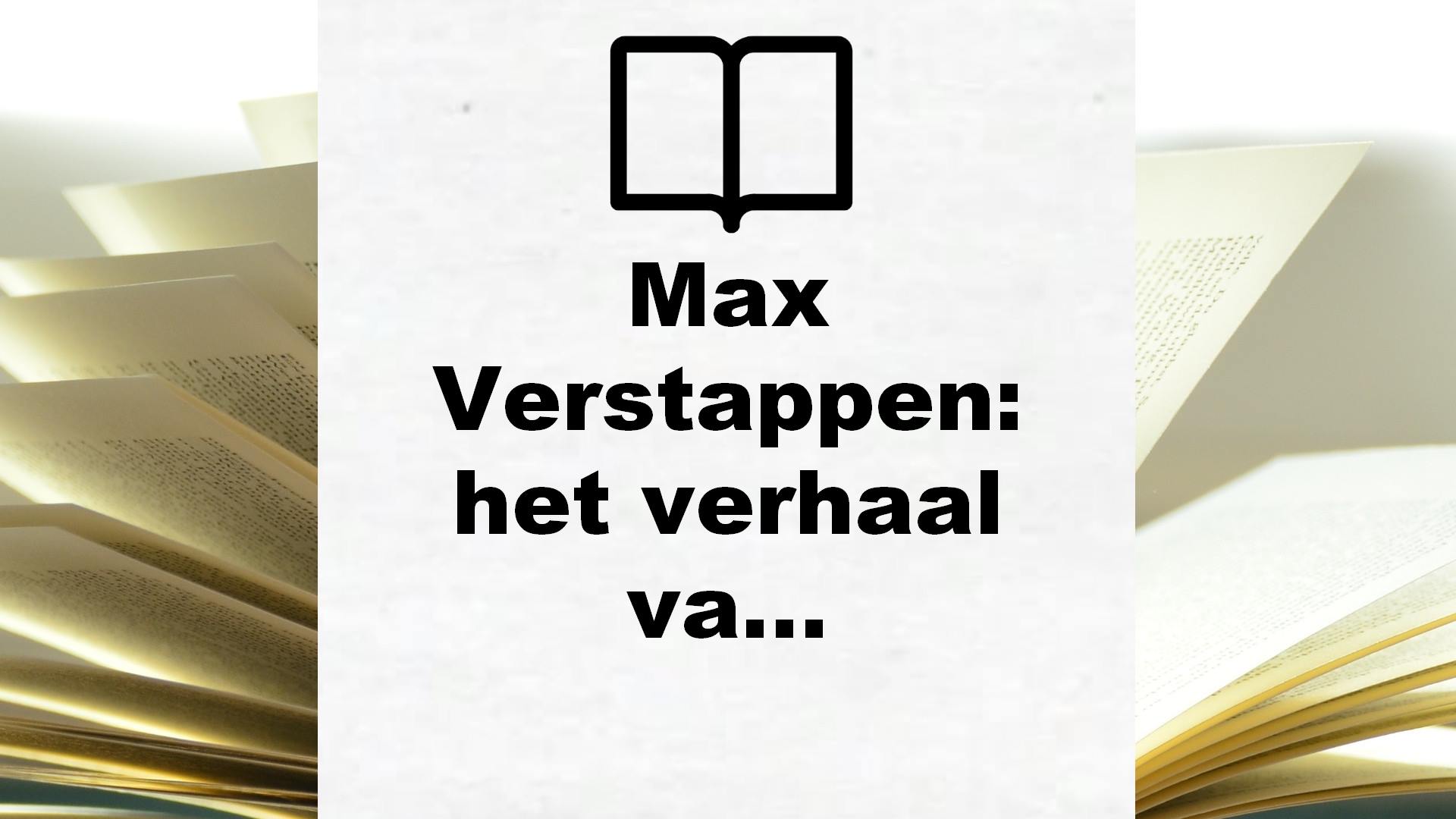 Max Verstappen: het verhaal van een kampioen – Boekrecensie