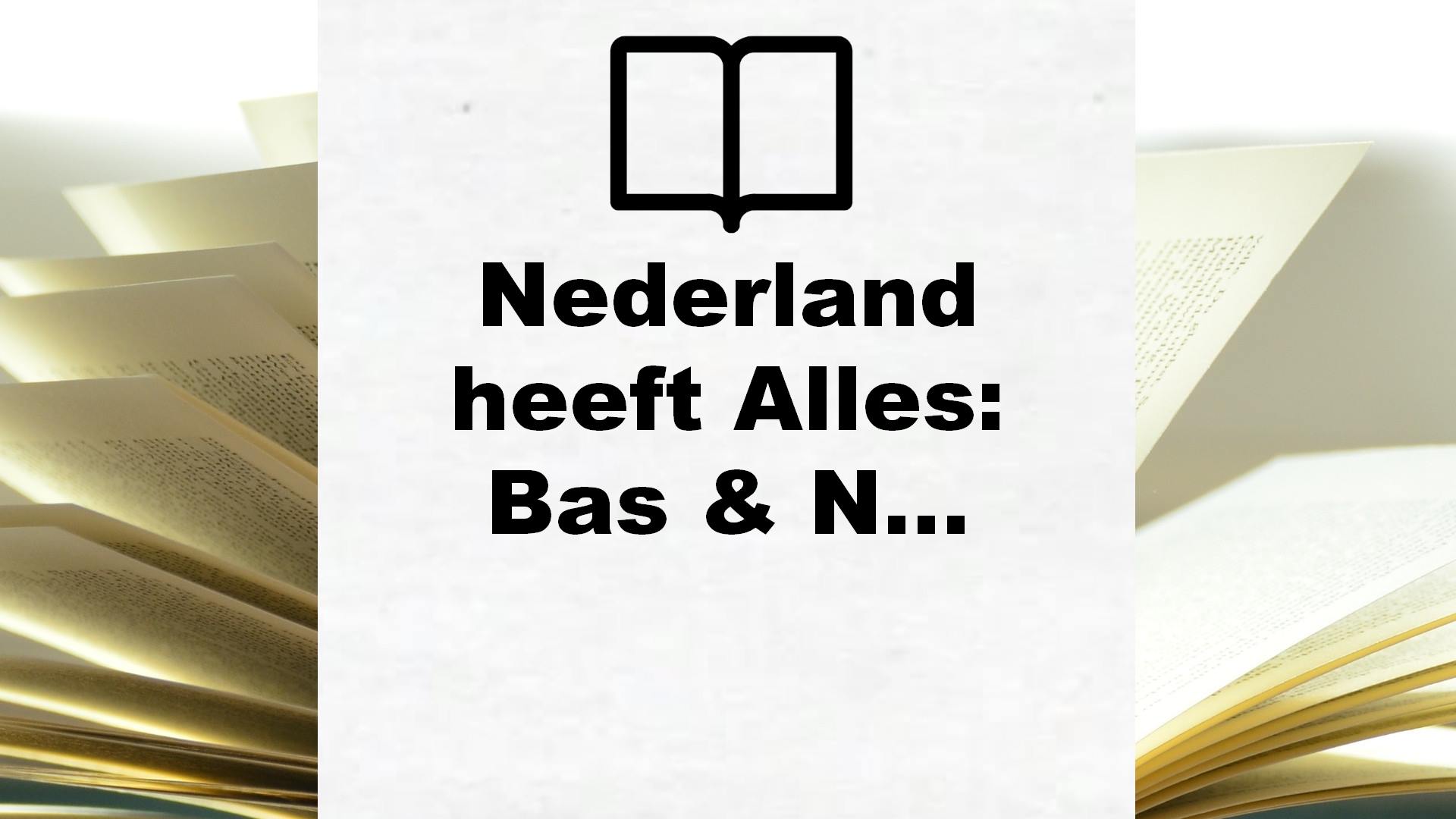 Nederland heeft Alles: Bas & Nicolette op ontdekkingsreis – Boekrecensie