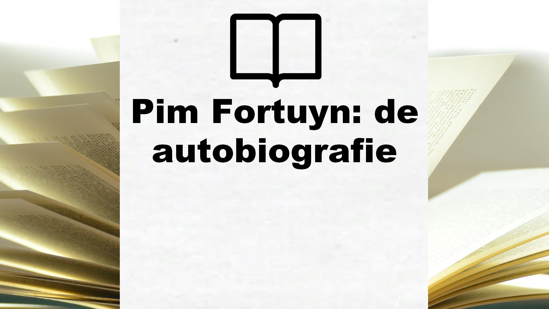 Pim Fortuyn: de autobiografie – Boekrecensie