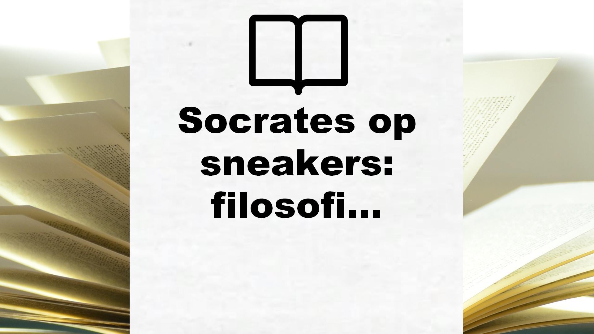 Socrates op sneakers: filosofische gids voor het stellen van goede vragen – Boekrecensie