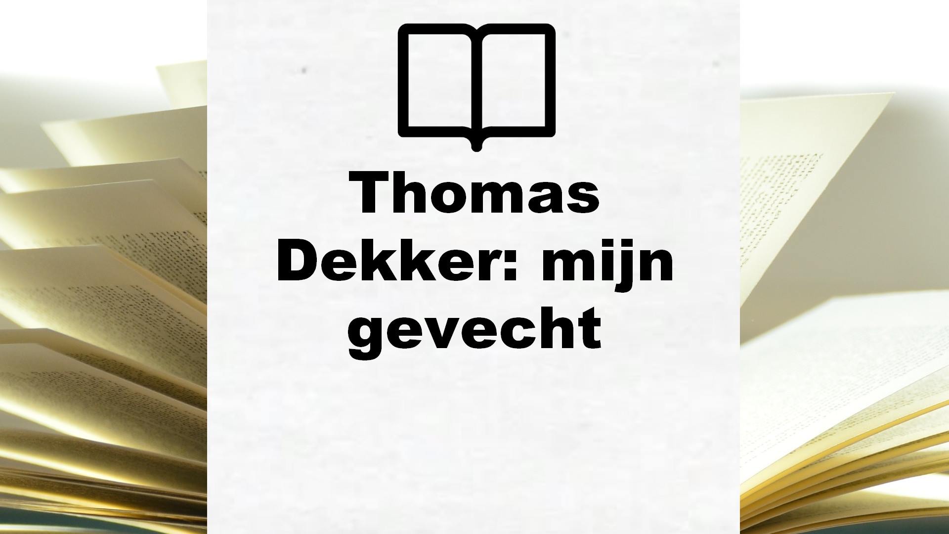 Thomas Dekker: mijn gevecht – Boekrecensie