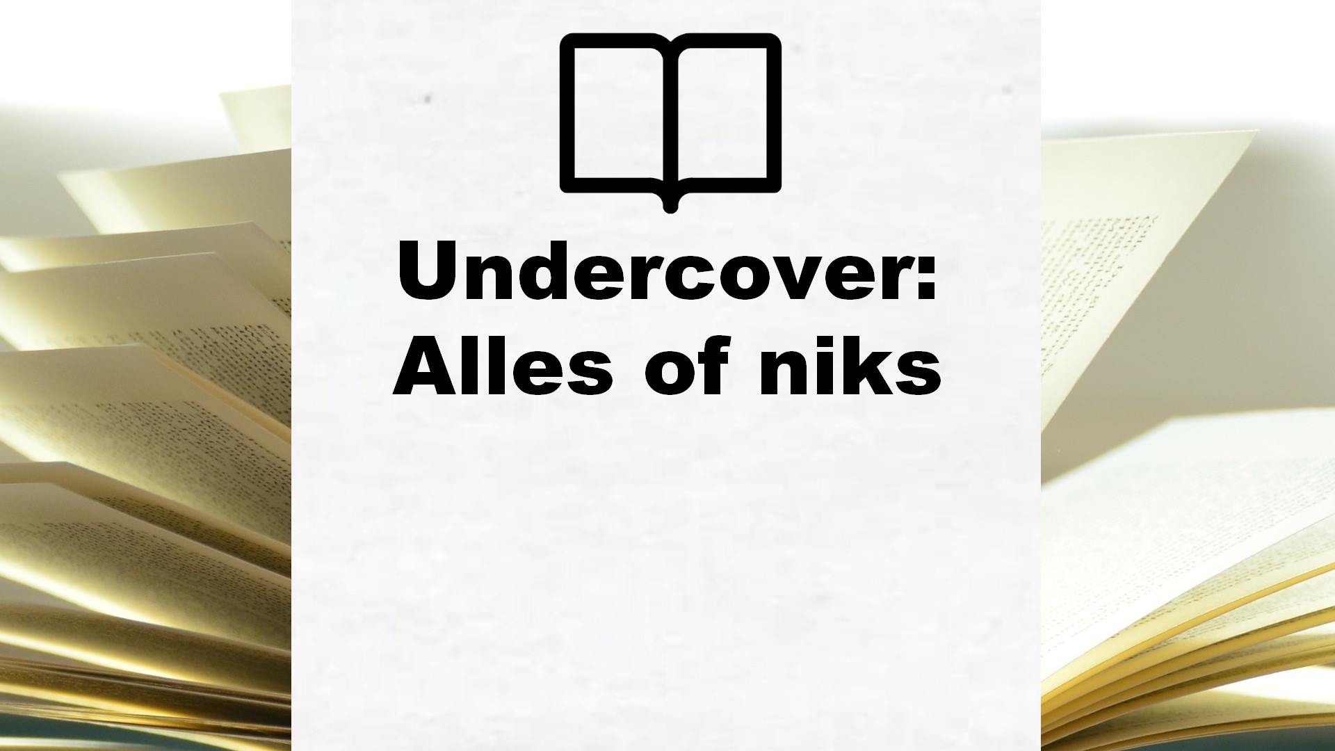 Undercover: Alles of niks – Boekrecensie