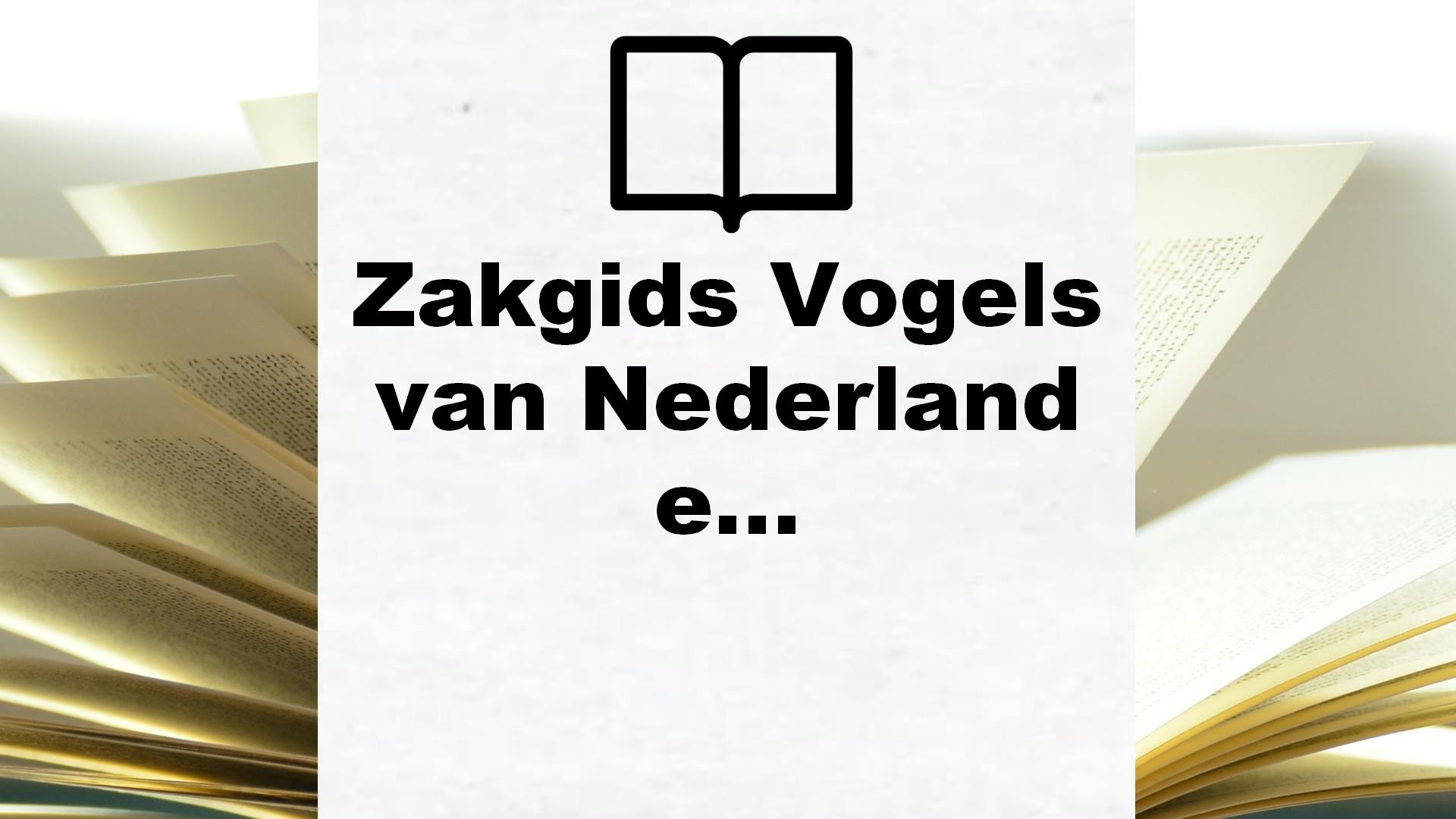 Zakgids Vogels van Nederland en België: herkenning – kijktips – trefkans – Boekrecensie